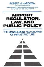 Airport Regulation, Law, and Public Policy: The Management and Growth of Infrastructure