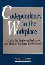 Codependency in the Workplace: A Guide for Employee Assistance and Human Resource Professionals