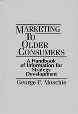 Marketing to Older Consumers: A Handbook of Information for Strategy Development