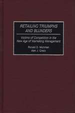 Retailing Triumphs and Blunders: Victims of Competition in the New Age of Marketing Management