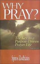 Why Pray?: The Key to a Purpose-driven Prayer Life