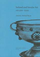 Ireland and Insular Art, A.D.500-1200: Conference Proceedings