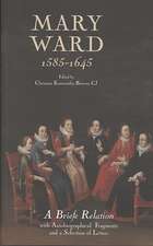 Mary Ward (1585–1645): `A Briefe Relation`, with Autobiographical Fragments and a Selection of Letters