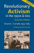 Revolutionary Activism in the 1950s & 60s. Volume 1, Canada 1955-1965. Expanded Edition