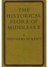 The Historical Flora of Middlesex, plus A Supplement to the Historical Flora of Middlesex