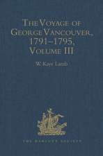 The Voyage of George Vancouver, 1791 - 1795: Volume 3