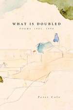 What Is Doubled: Poems 1981-1998