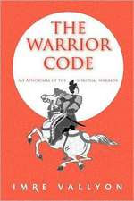 The Warrior Code: 365 Aphorisms of the Spiritual Warrior