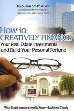 How to Creatively Finance Your Real Estate Investments and Build Your Personal Fortune