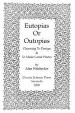 Eutopias or Outopias: Choosing to Design and to Make Good Places