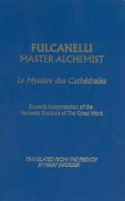 Fulcanelli Master Alchemist: Le Mystere Des Cathedrales, Esoteric Intrepretation of the Hermetic Symbols of the Great Work