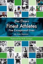 San Diego's Finest Athletes: Five Exceptional Lives