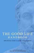 The Good Life Handbook: : Epictetus' Stoic Classic Enchiridion