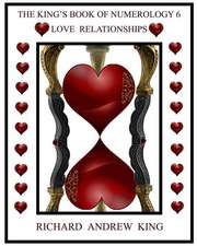 The King's Book of Numerology, Volume 6 - Love Relationships