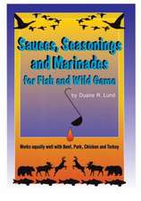 Sauces, Seasonings, & Marinades: For Fish and Wild Game