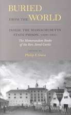 Buried from the World: Inside the Massachusetts State Prison, 1829-1831. The Memorandum Books of the Rev. Jared Curtis