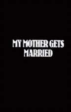 My Mother Gets Married