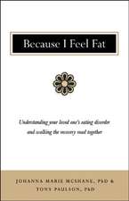 Why She Feels Fat: Understanding Your Loved One¹s Eating Disorder and How You Can Help