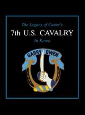 The Legacy of Custer's 7th U.S. Cavalry in Korea: The First 100 Years