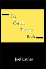 The Gestalt Therapy Book: A Holistic Guide to the Theory, Principles and Techniques of Gestalt Therapy