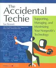 Accidental Techie: Supporting, Managing, and Maximizing Your Nonprofit's Technology