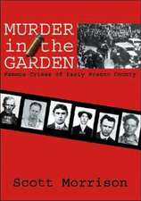 Murder in the Garden: Famous Crimes of Early Fresno County