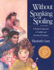 Without Spanking or Spoiling: A Practical Approach to Toddler and Preschool Guidance