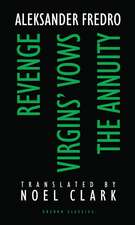 Aleksander Fredro: Three Plays: Revenge; Virgin's Vows; The Annuity