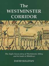 The Westminster Corridor: An Exploration of the Anglo-Saxon History of Westminster Abbey and Its Nearby Lands and People