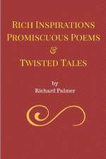 Rich Inspirations Promiscuous Poems and Twisted Tales.