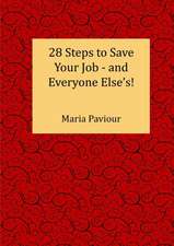 28 Steps to Save Your Job - And Everyone Else's!