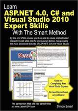 Learn ASP.Net 4.0, C# and Visual Studio 2010 Expert Skills with the Smart Method