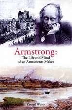 Armstrong: The Life and Mind of an Armaments Maker