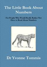 The Little Book About Numbers for People Who Would Really Rather Not Have to Read About Numbers