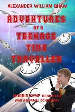 The Adventures of a Teenage Time Traveller: The Jaared Sen Quartet