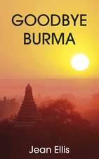 Ellis, J: Goodbye Burma