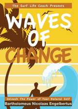 Waves of Change - Unleash the Power of Your Natural Self: His Life and Our Times