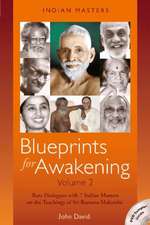 Blueprints for Awakening -- Indian Masters (Volume 2): Rare Dialogues with 7 Indian Masters on the Teachings of Sri Ramana Maharshi