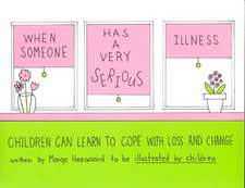 When Someone Has a Very Serious Illness: Children Can Learn to Cope with Loss & Change