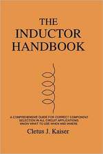 The Inductor Handbook: A Comprehensive Guide for Correct Component Selection in All Circuit Applications. Know What to Use When and Where.