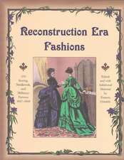 Reconstruction Era Fashions: 350 Sewing, Needlework, and Millinery Patterns 1867-1868