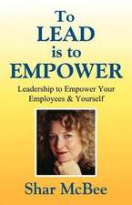 To Lead Is to Empower - Leadership to Empower Your Employees & Yourself: How to Attract Volunteers & Keep Them