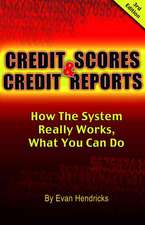 Credit Scores & Credit Reports: How the System Really Works, What You Can Do