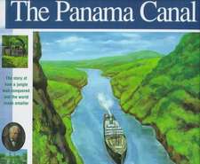 The Panama Canal: The Story of How a Jungle Was Conquered and the World Made Smaller