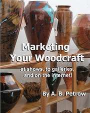 Marketing Your Woodcraft: At Shows, to Galleries, and on the Internet!