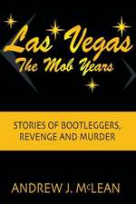 Las Vegas the Mob Years: Stories of Bootleggers, Revenge and Murder