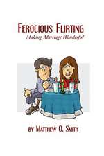 Ferocious Flirting: Making Marriage Wonderful