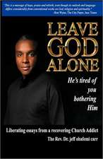 Leave God Alone (He's Tired of You Bothering Him)