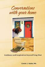 Conversations with Your Home: Guidance and Inspiration Beyond Feng Shui