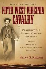 History of the Fifth West Virginia Cavalry: Formerly the Second Virginia Infantry, and of Battery G, 1st West Virginia Light Artillery